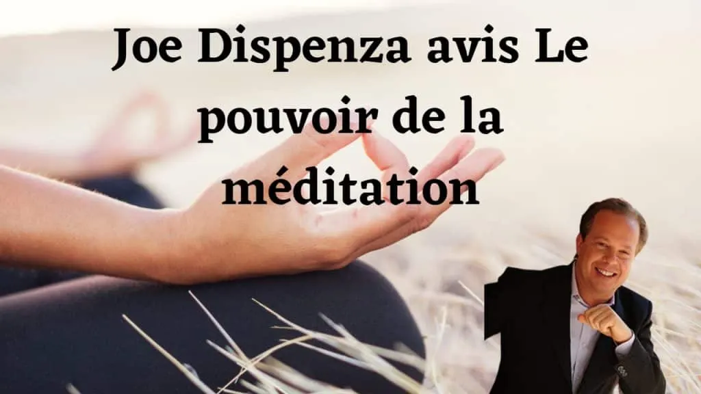 Joe Dispenza avis Le pouvoir de la méditation