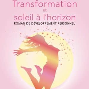 changez de vie avec 'soleil horizon' : le roman clef de transformation personnelle