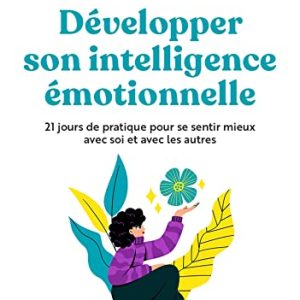 boostez votre bien être émotionnel en 21 jours : augmentez votre intelligence émotionnelle