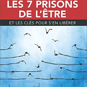 libérez vous grâce à la croissance personnelle : clés pour échapper aux 7 prisons de l'Être