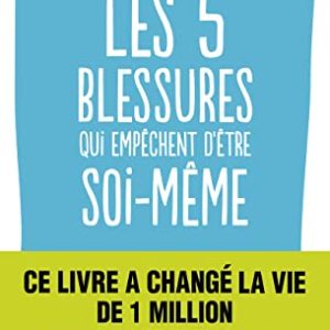 développement personnel : surmontez vos blessures rejet, abandon, humiliation, trahison, injustice