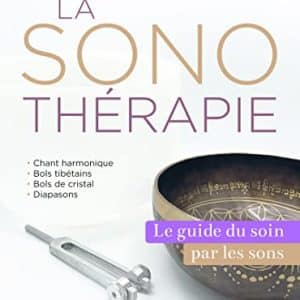 guide principal de sonothérapie: soignez vous grâce au pouvoir des sons