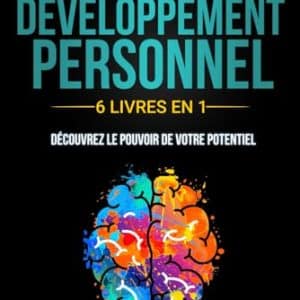 développement personnel accéléré: 6 livres en 1 pour débloquer votre potentiel & transformer votre vie