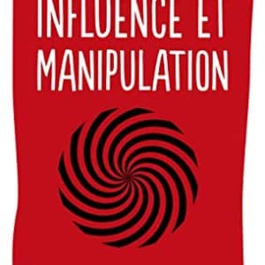 influence & manipulation 3e Édition renforcée : livre clé de développement personnel