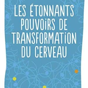 transformation personnelle: maitrisez les pouvoirs étonnants de votre cerveau!