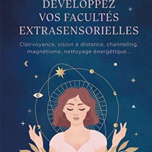 pratique de la clairvoyance: boostez vos facultés extrasensorielles facilement