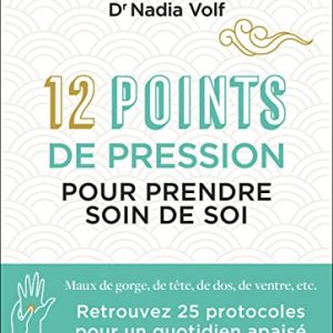 prenez soin de vous : soulagez vos maux (gorge, tête, dos, ventre) avec nos 12 points de pression